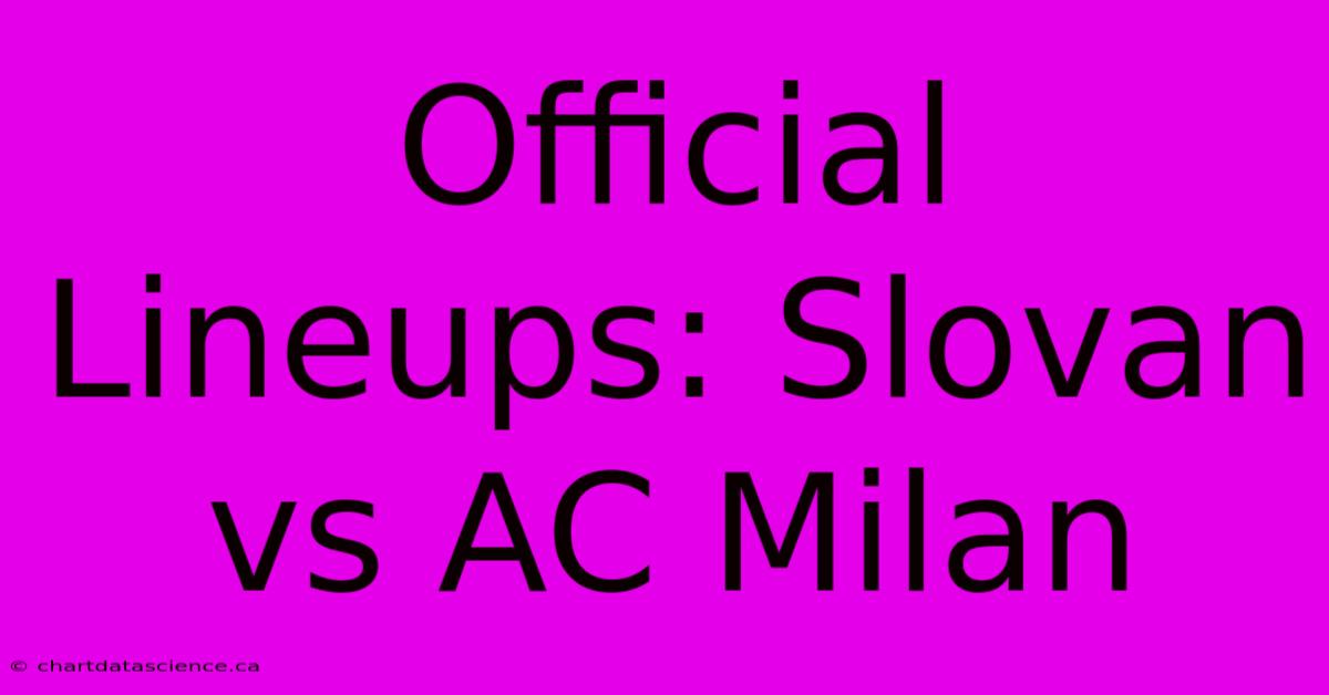 Official Lineups: Slovan Vs AC Milan