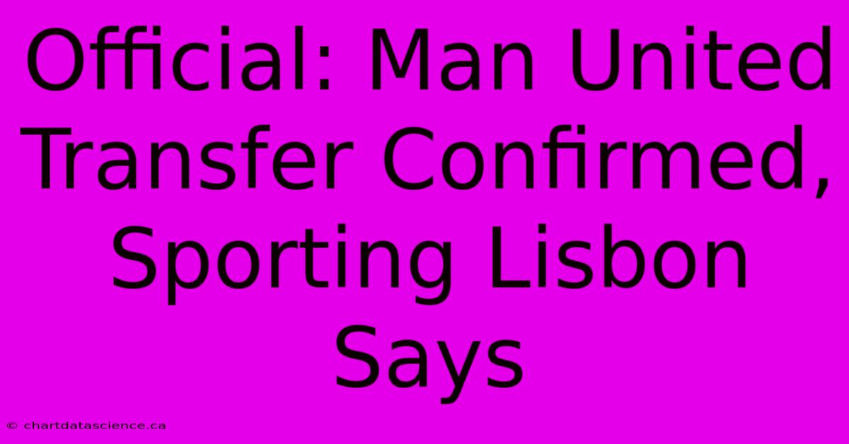 Official: Man United Transfer Confirmed, Sporting Lisbon Says