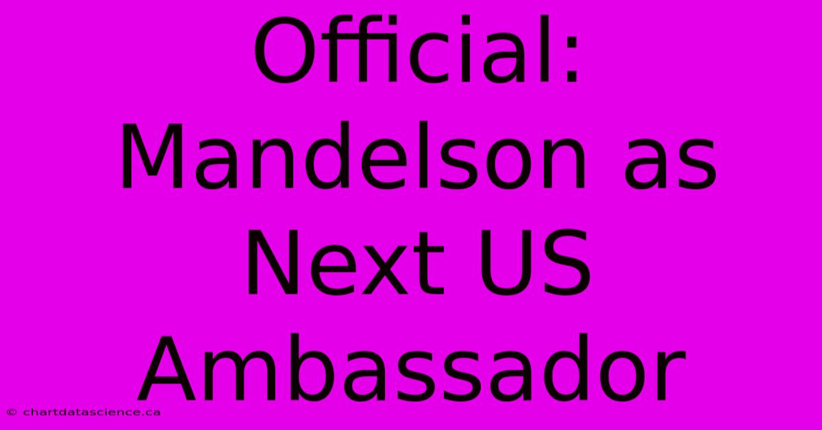 Official: Mandelson As Next US Ambassador