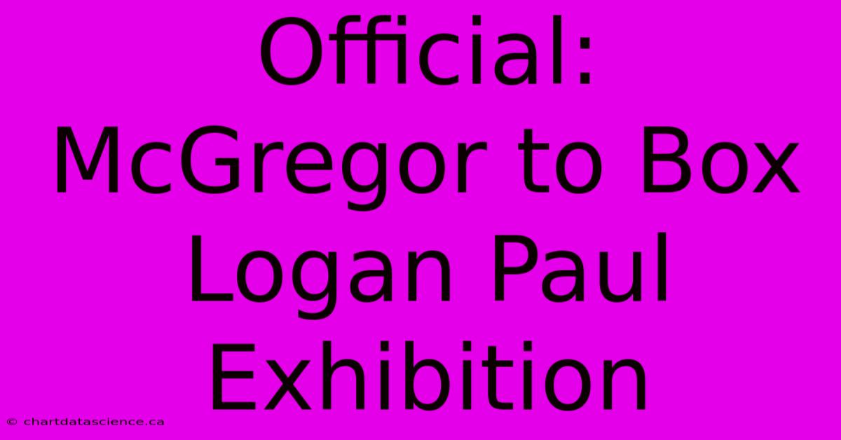 Official: McGregor To Box Logan Paul Exhibition