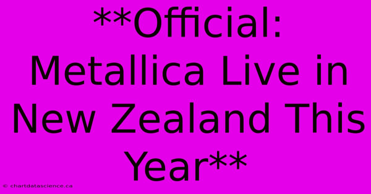 **Official: Metallica Live In New Zealand This Year**