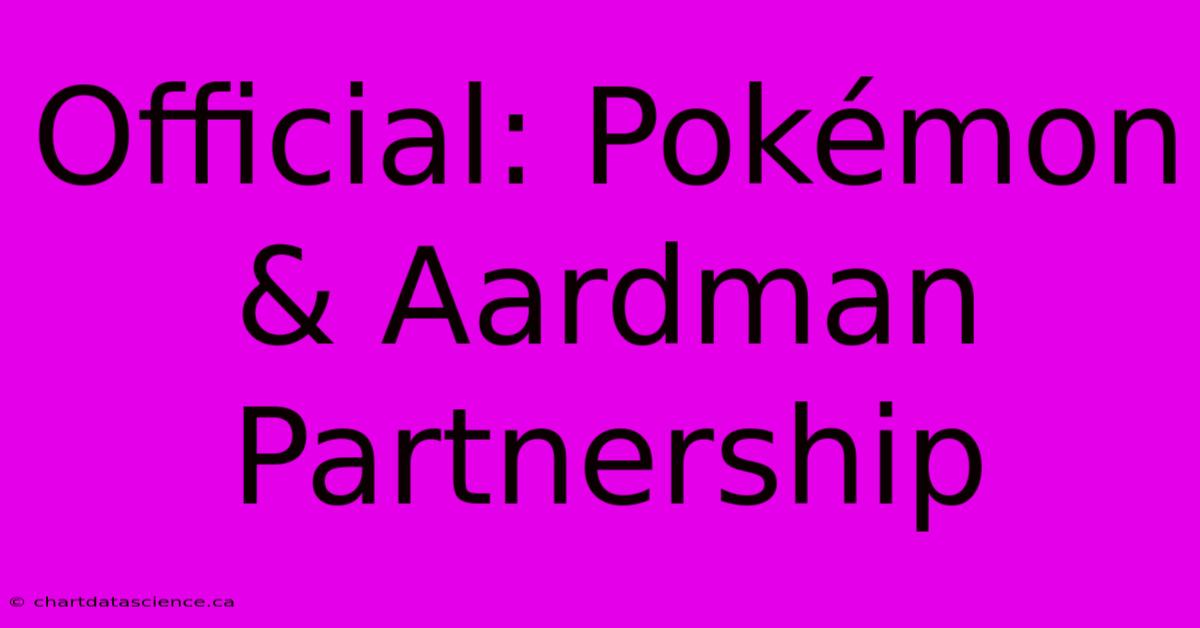 Official: Pokémon & Aardman Partnership