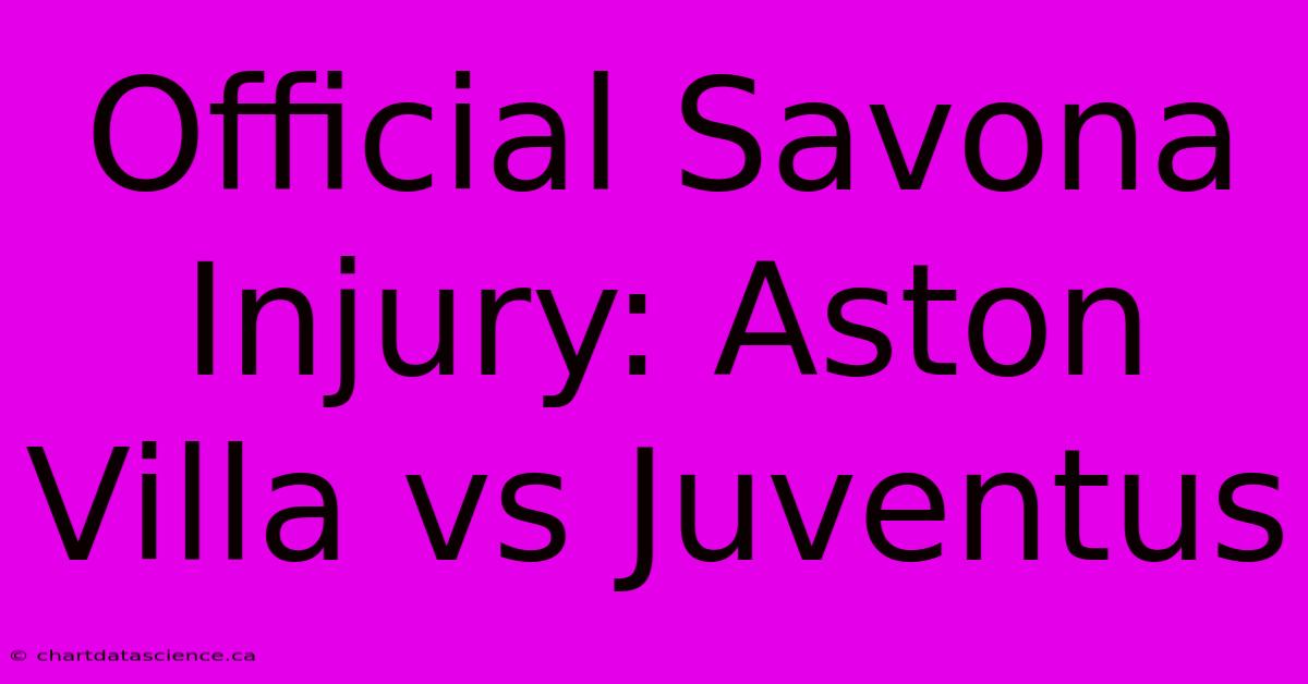 Official Savona Injury: Aston Villa Vs Juventus