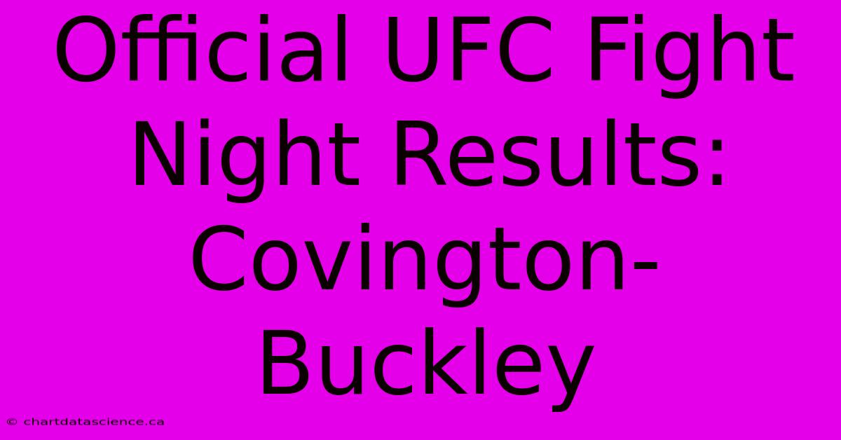 Official UFC Fight Night Results: Covington-Buckley