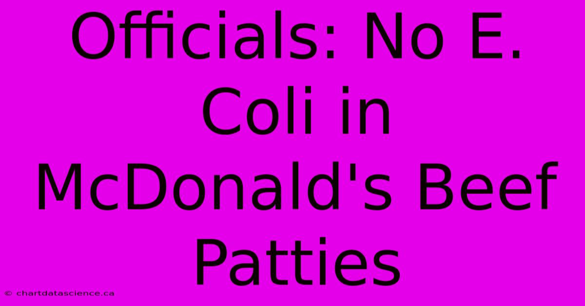 Officials: No E. Coli In McDonald's Beef Patties