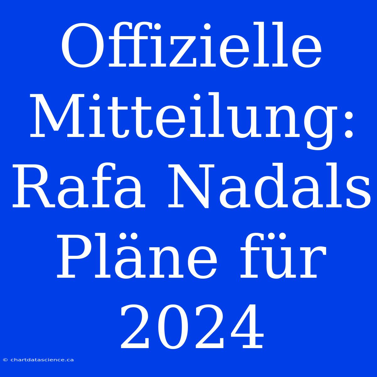 Offizielle Mitteilung: Rafa Nadals Pläne Für 2024