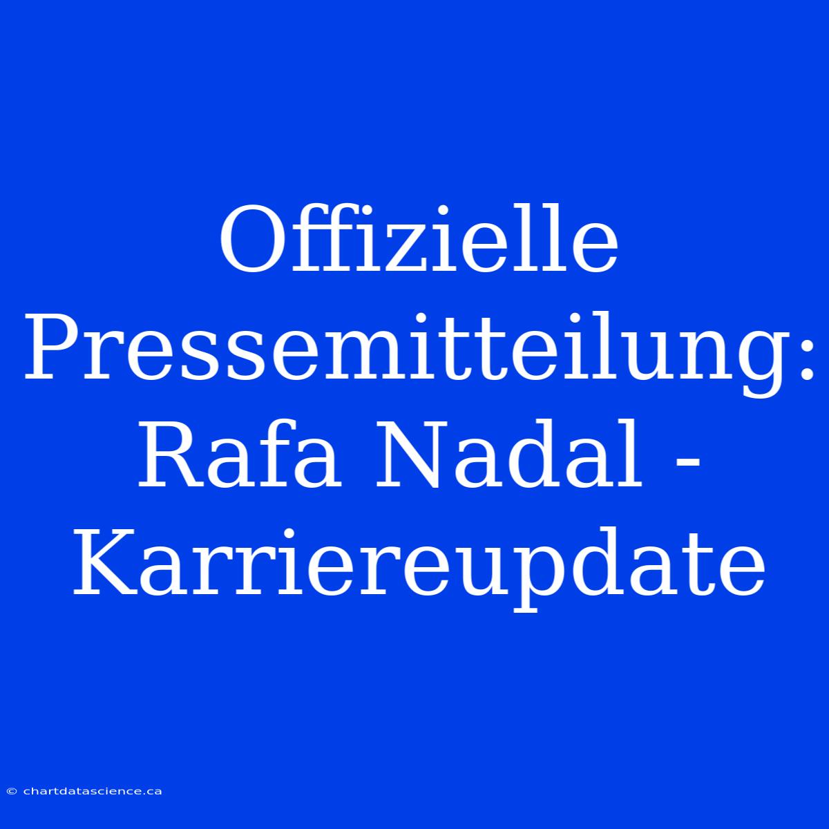 Offizielle Pressemitteilung: Rafa Nadal - Karriereupdate