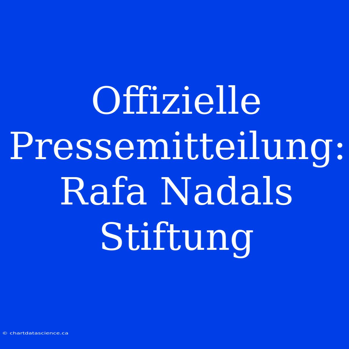 Offizielle Pressemitteilung: Rafa Nadals Stiftung