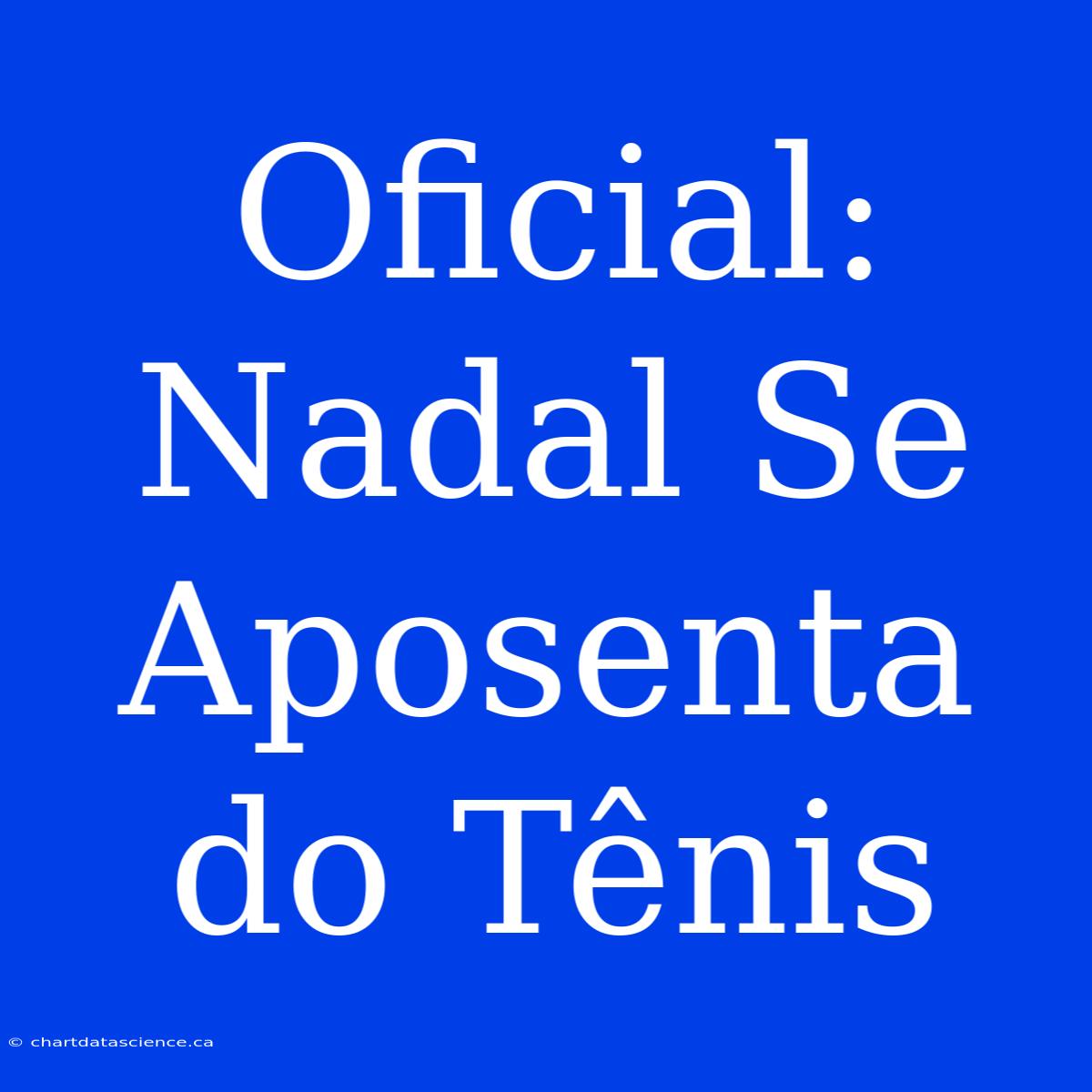 Oficial: Nadal Se Aposenta Do Tênis