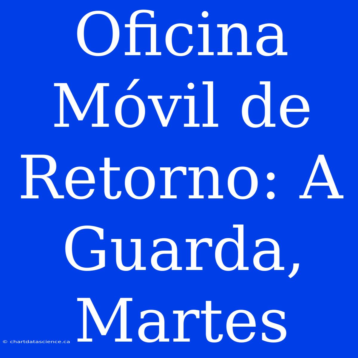 Oficina Móvil De Retorno: A Guarda, Martes