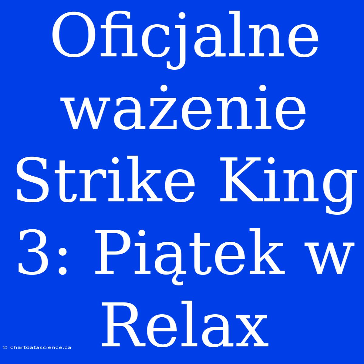 Oficjalne Ważenie Strike King 3: Piątek W Relax