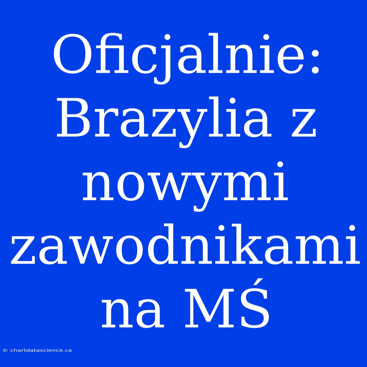 Oficjalnie: Brazylia Z Nowymi Zawodnikami Na MŚ