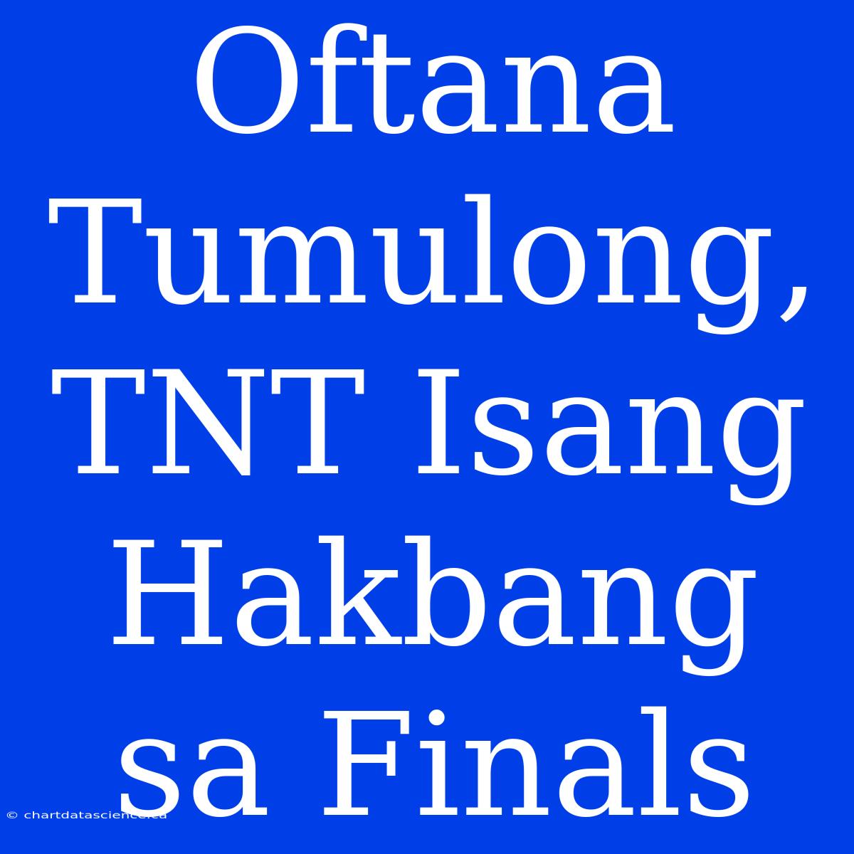 Oftana Tumulong, TNT Isang Hakbang Sa Finals