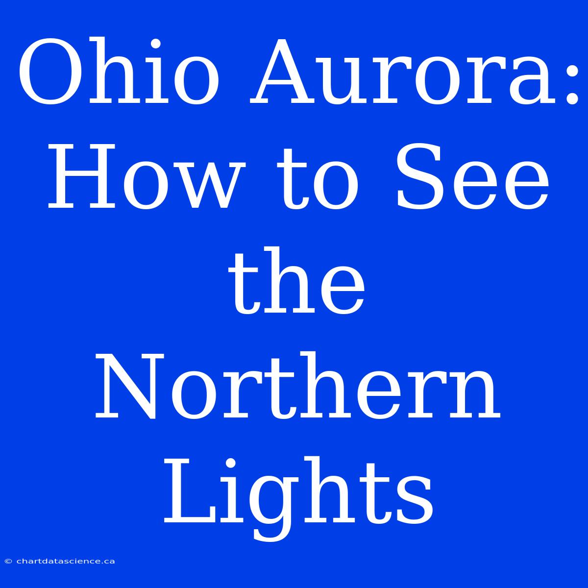 Ohio Aurora: How To See The Northern Lights