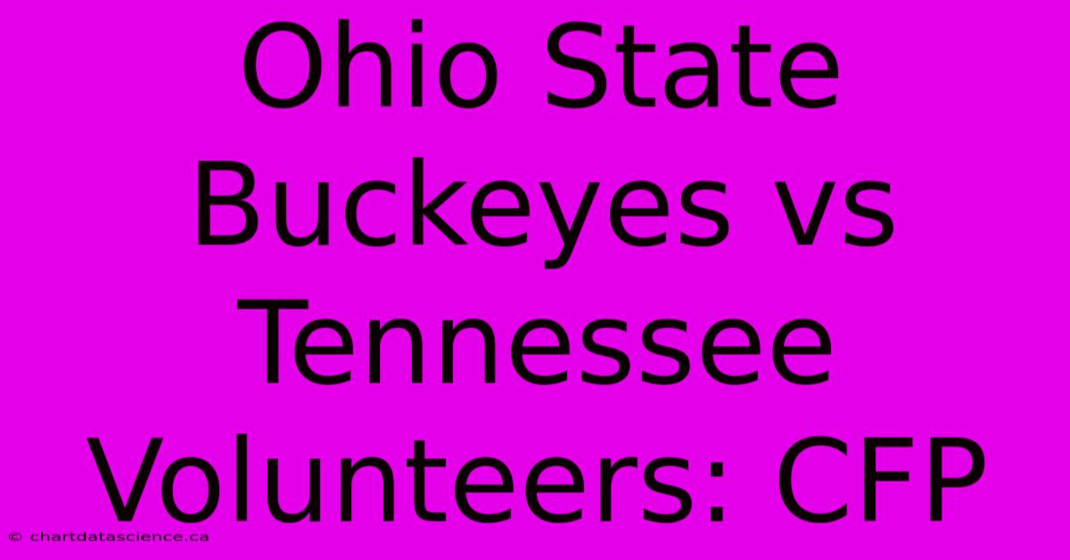 Ohio State Buckeyes Vs Tennessee Volunteers: CFP