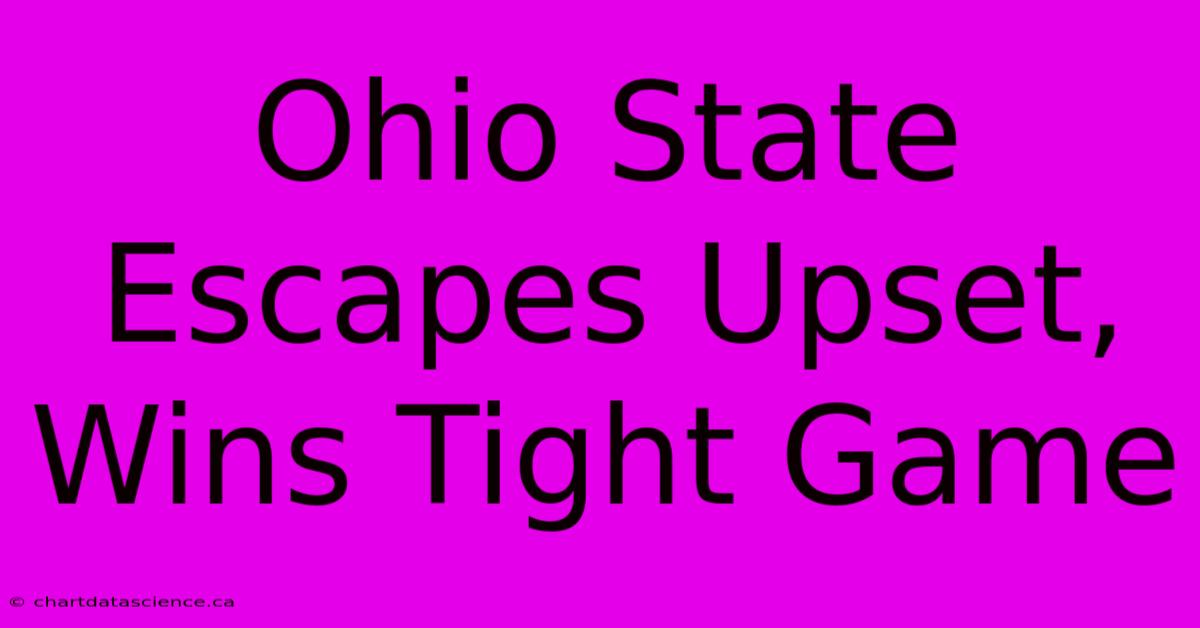 Ohio State Escapes Upset, Wins Tight Game