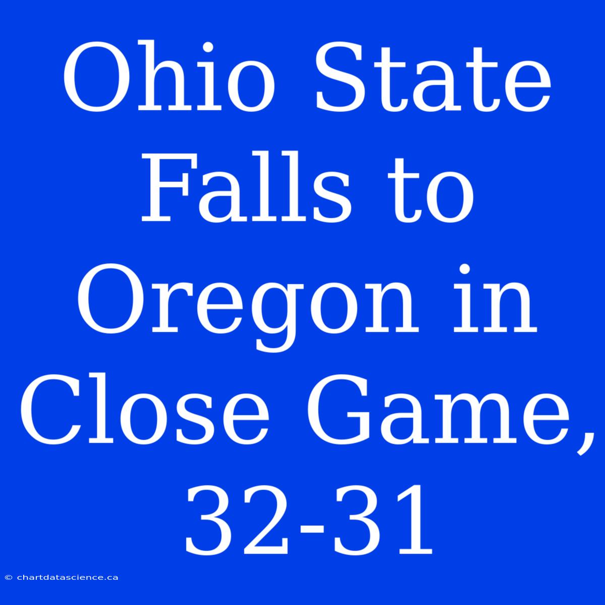 Ohio State Falls To Oregon In Close Game, 32-31