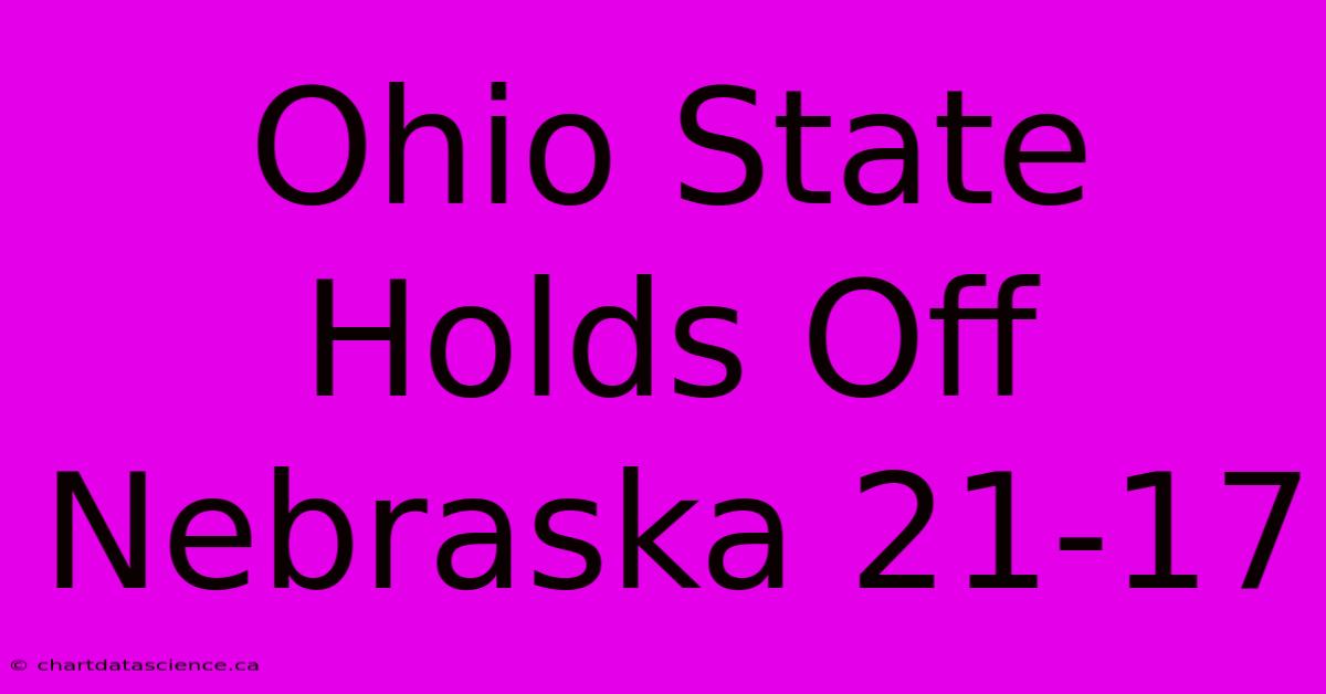 Ohio State Holds Off Nebraska 21-17