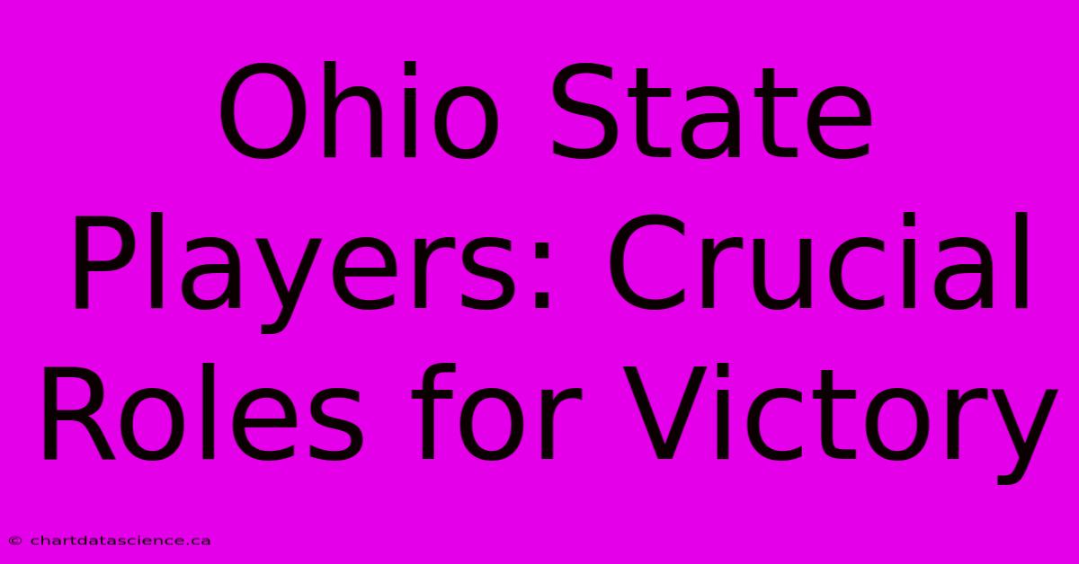 Ohio State Players: Crucial Roles For Victory