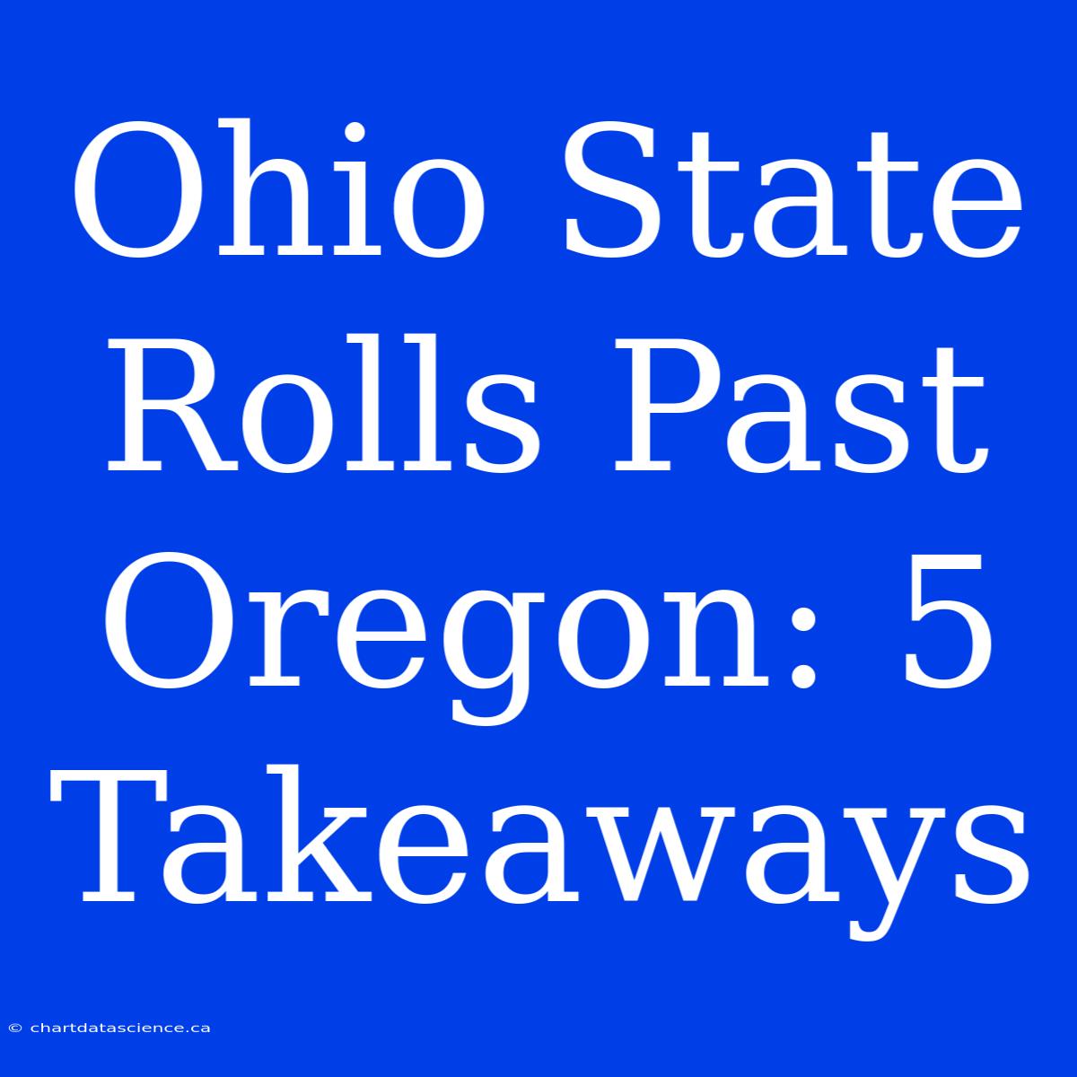 Ohio State Rolls Past Oregon: 5 Takeaways