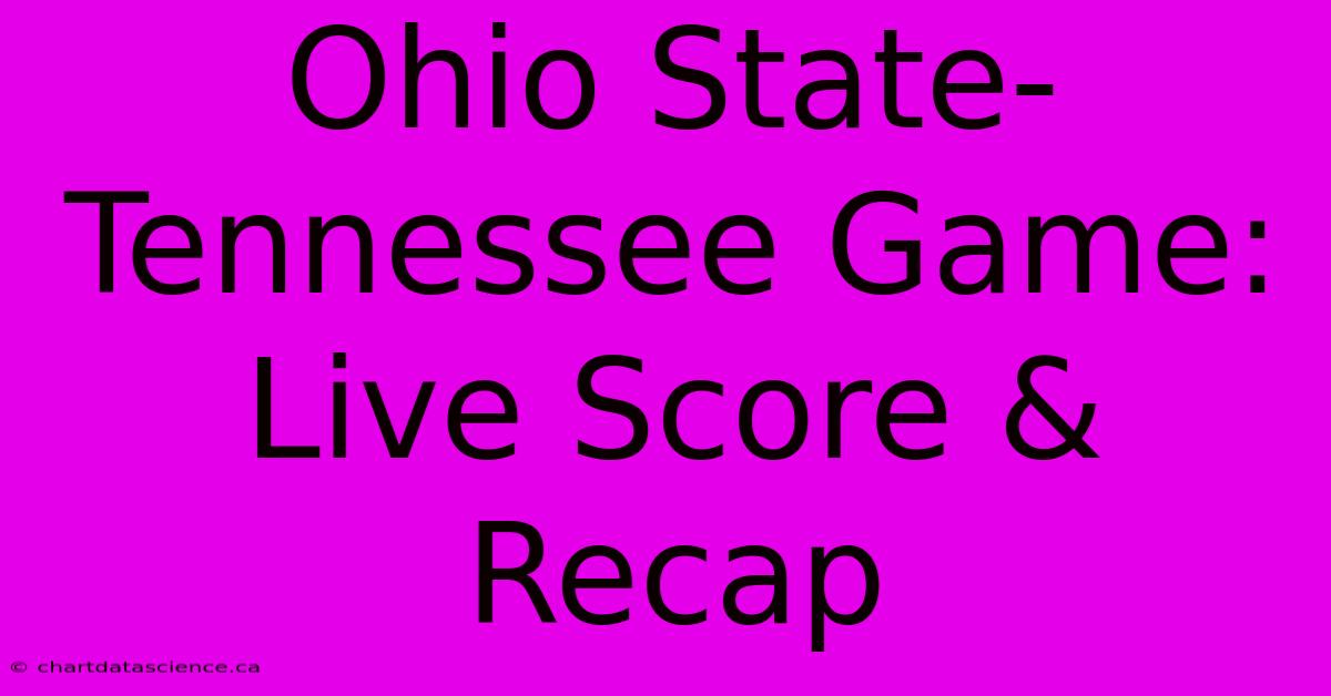 Ohio State-Tennessee Game: Live Score & Recap