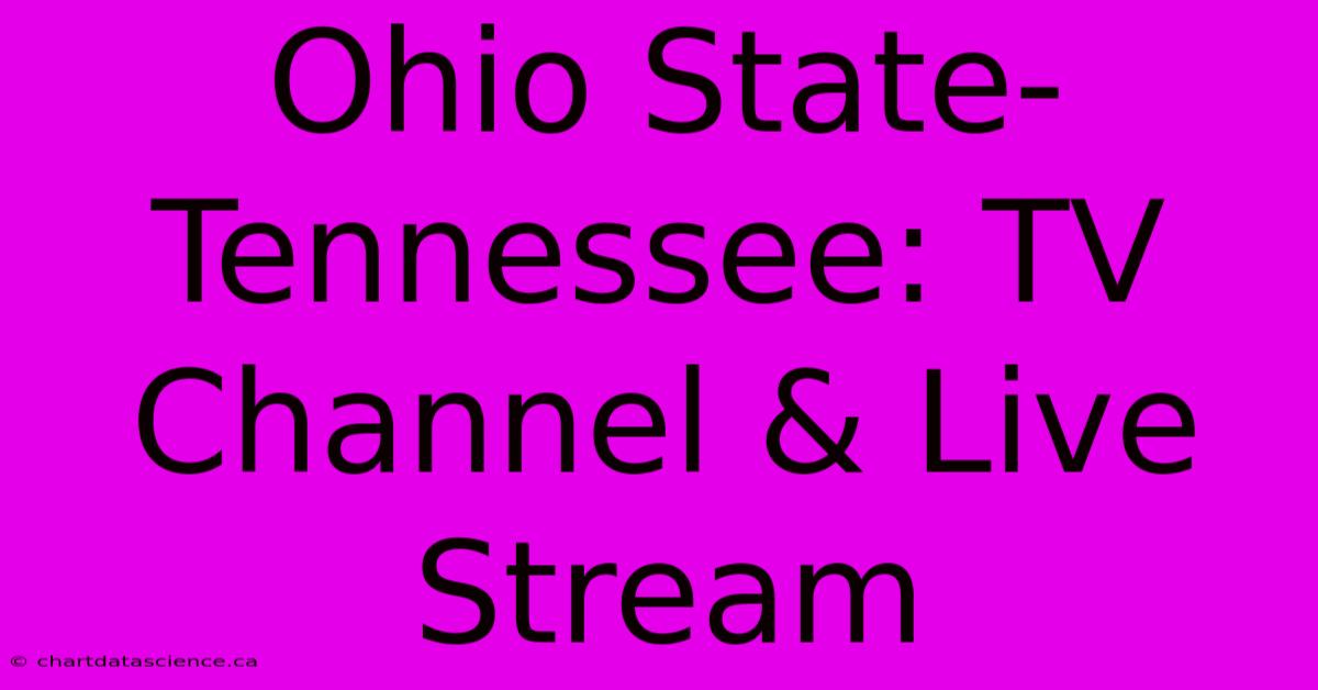 Ohio State-Tennessee: TV Channel & Live Stream