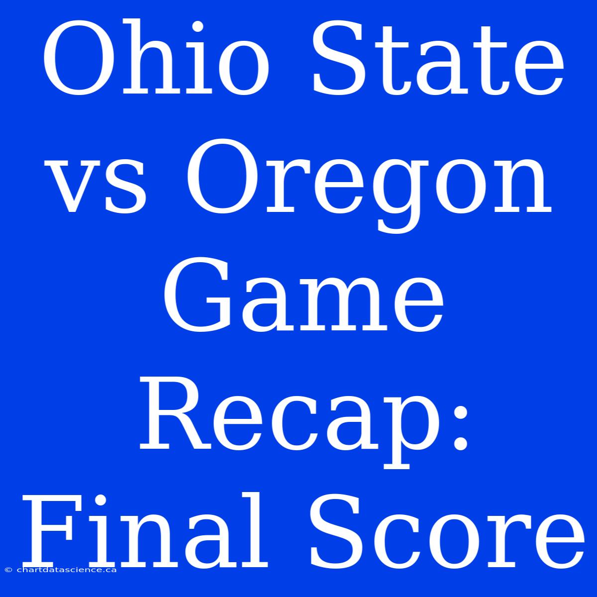 Ohio State Vs Oregon Game Recap: Final Score