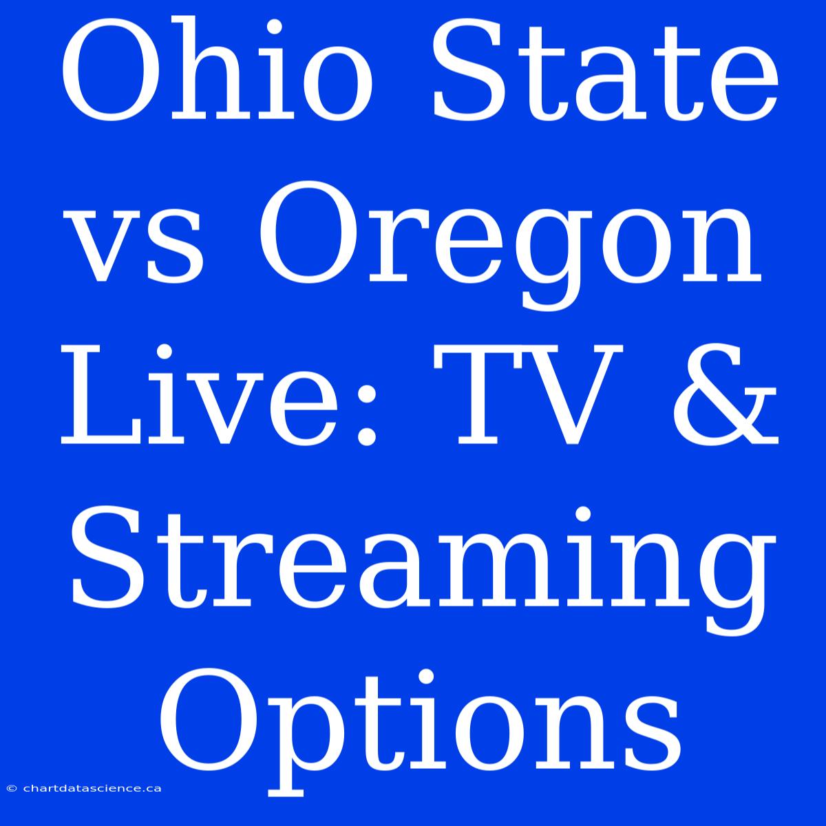 Ohio State Vs Oregon Live: TV & Streaming Options