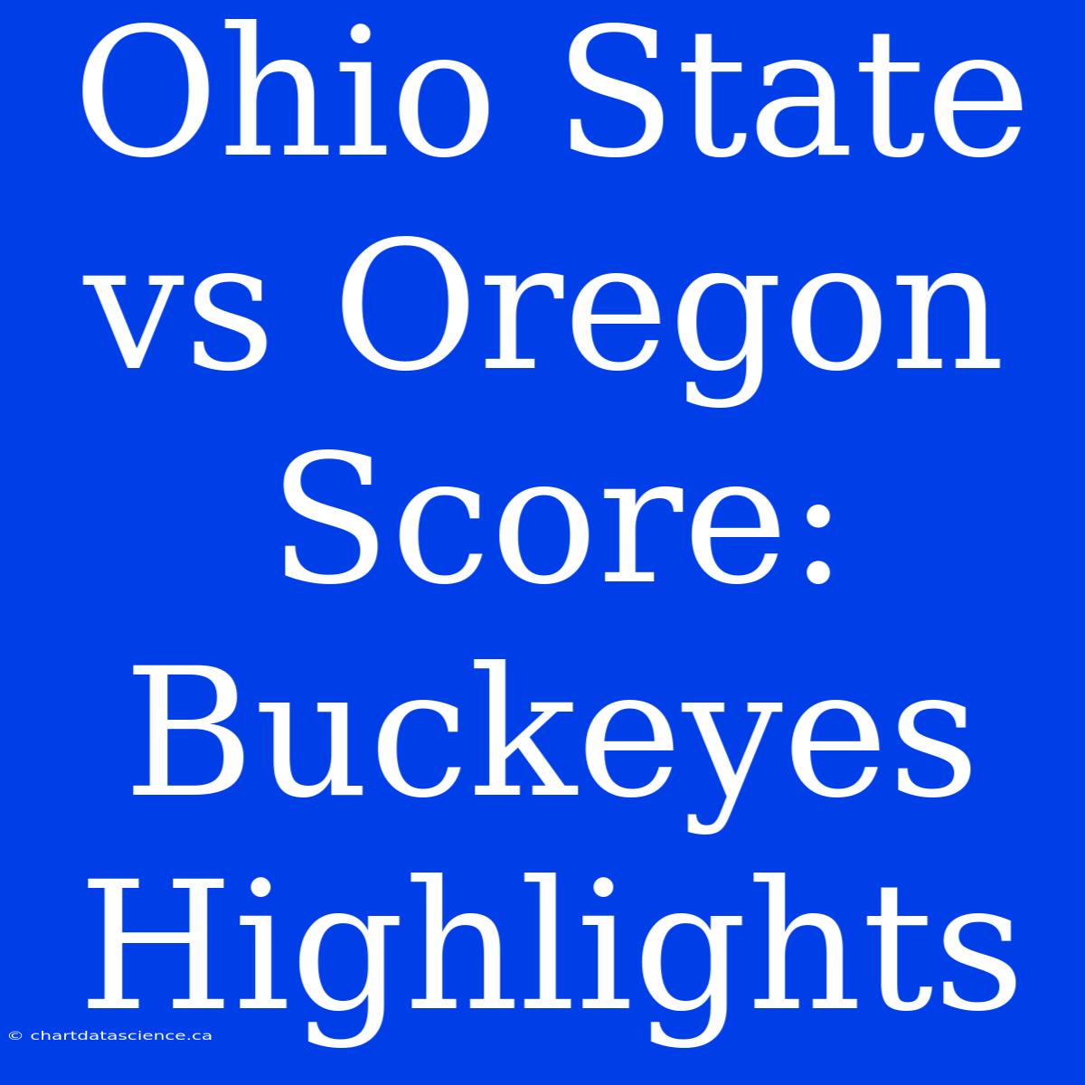 Ohio State Vs Oregon Score: Buckeyes Highlights