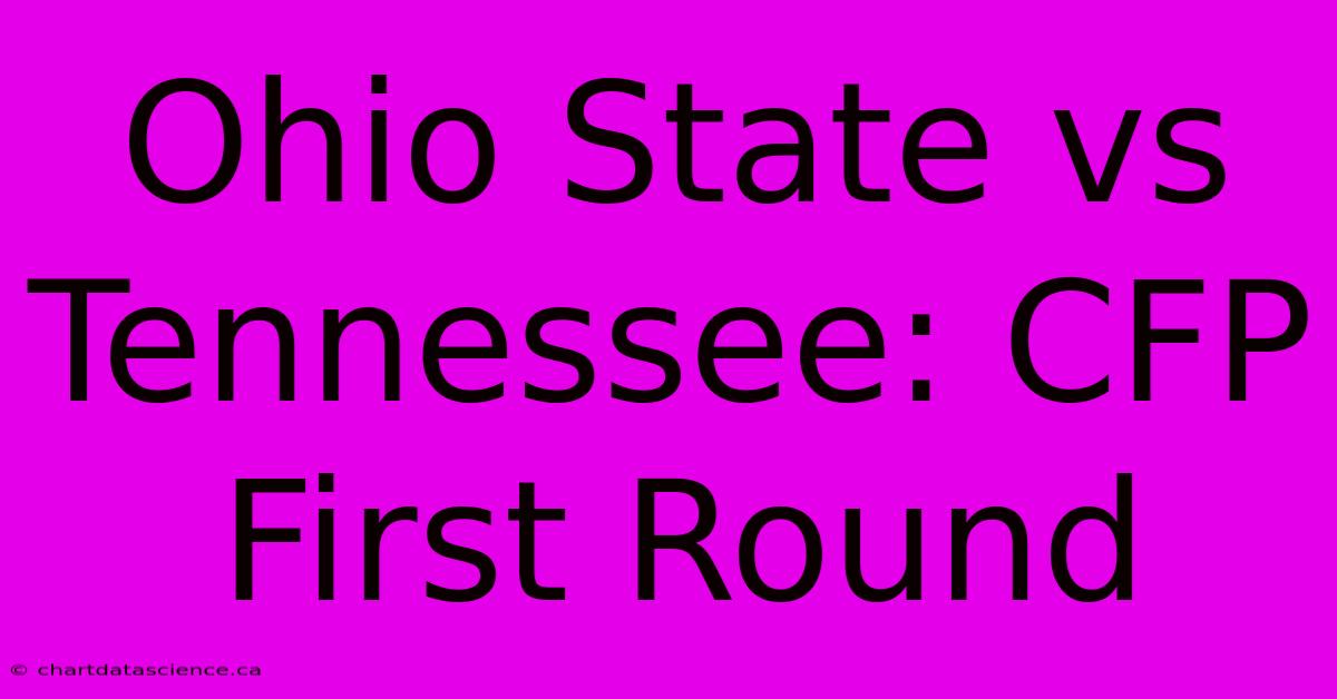 Ohio State Vs Tennessee: CFP First Round