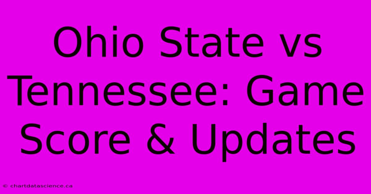 Ohio State Vs Tennessee: Game Score & Updates