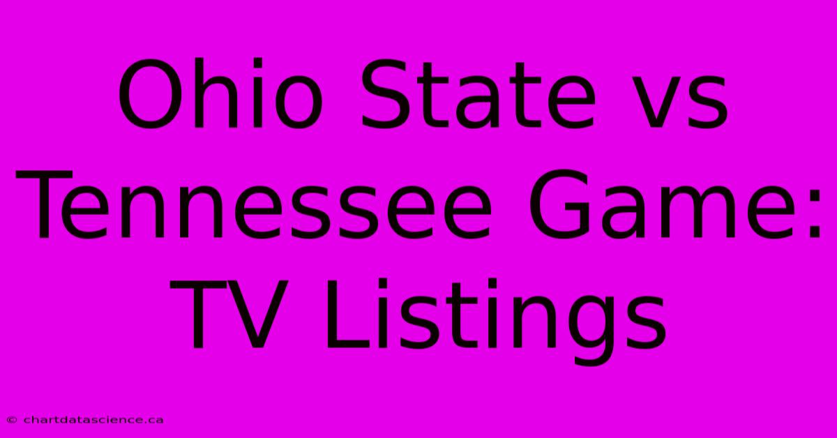 Ohio State Vs Tennessee Game: TV Listings