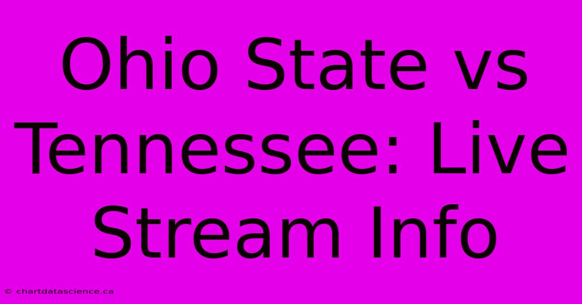 Ohio State Vs Tennessee: Live Stream Info