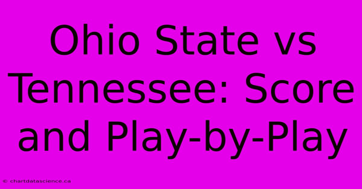 Ohio State Vs Tennessee: Score And Play-by-Play