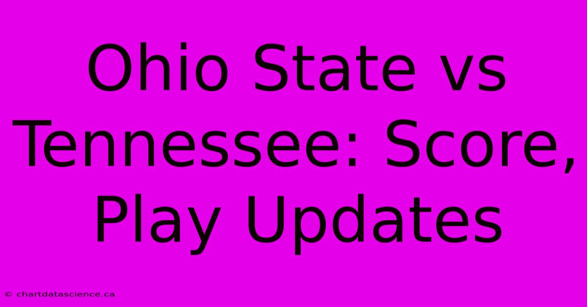 Ohio State Vs Tennessee: Score, Play Updates