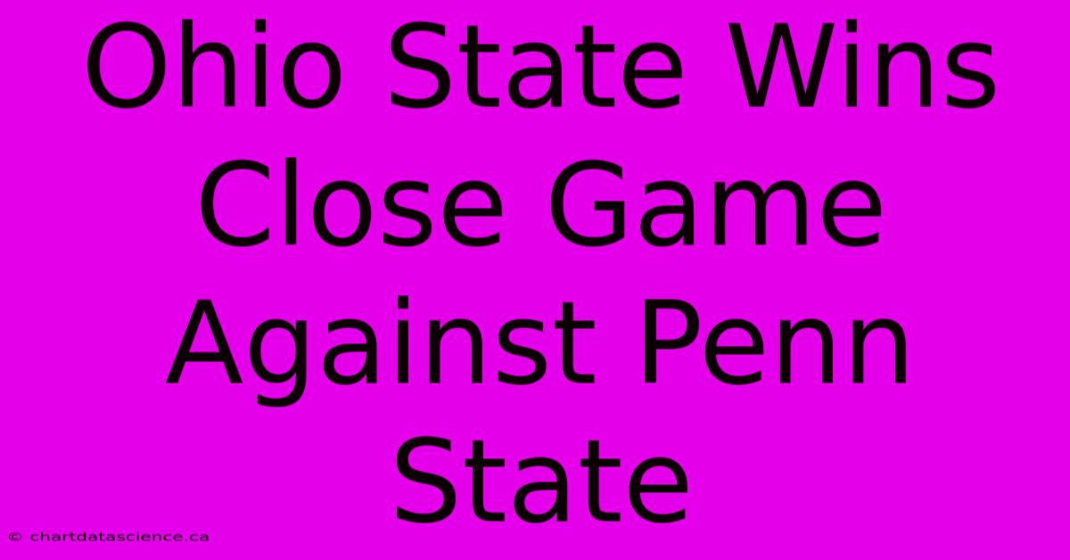 Ohio State Wins Close Game Against Penn State