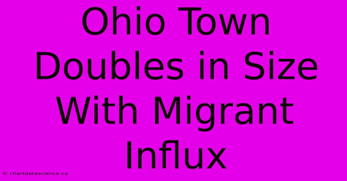 Ohio Town Doubles In Size With Migrant Influx