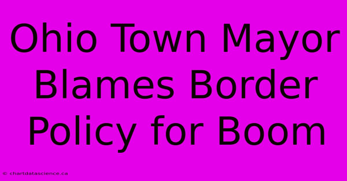 Ohio Town Mayor Blames Border Policy For Boom