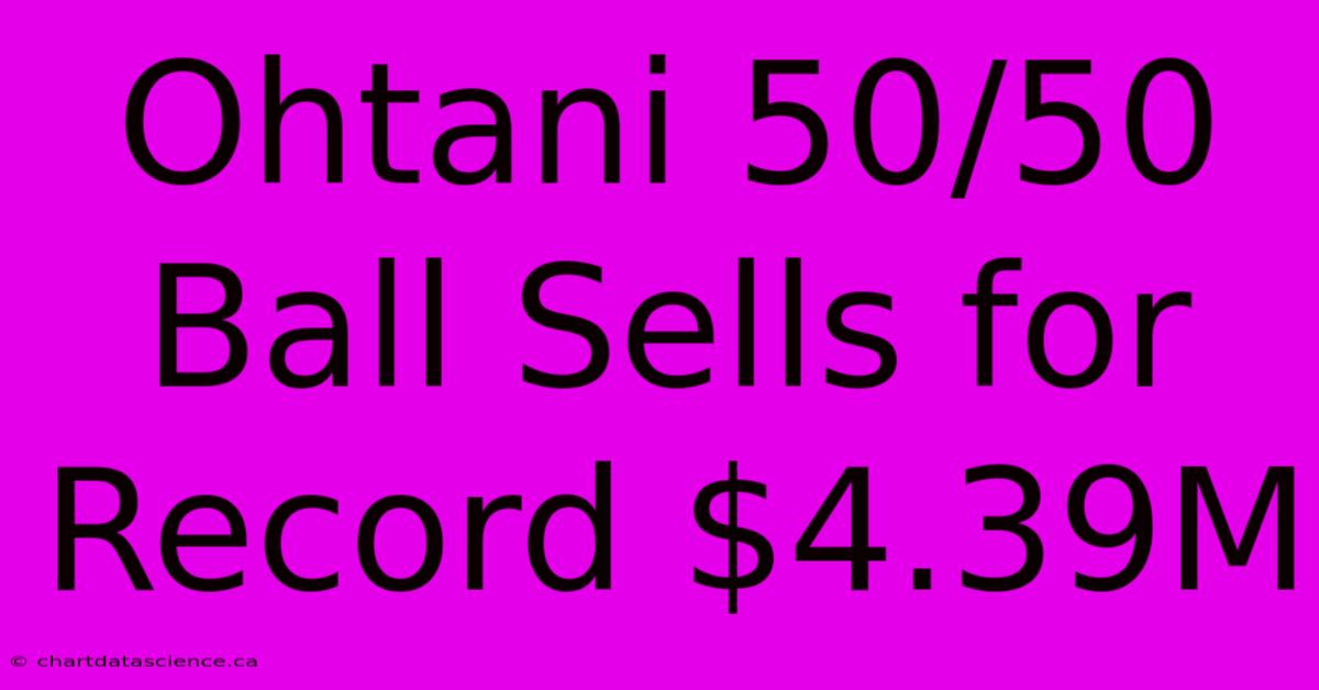 Ohtani 50/50 Ball Sells For Record $4.39M