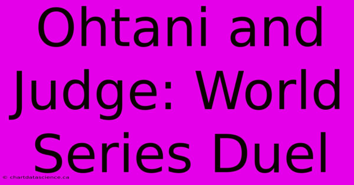 Ohtani And Judge: World Series Duel