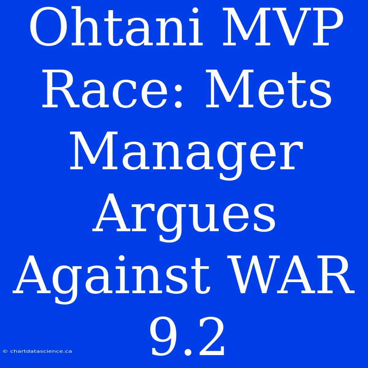 Ohtani MVP Race: Mets Manager Argues Against WAR 9.2