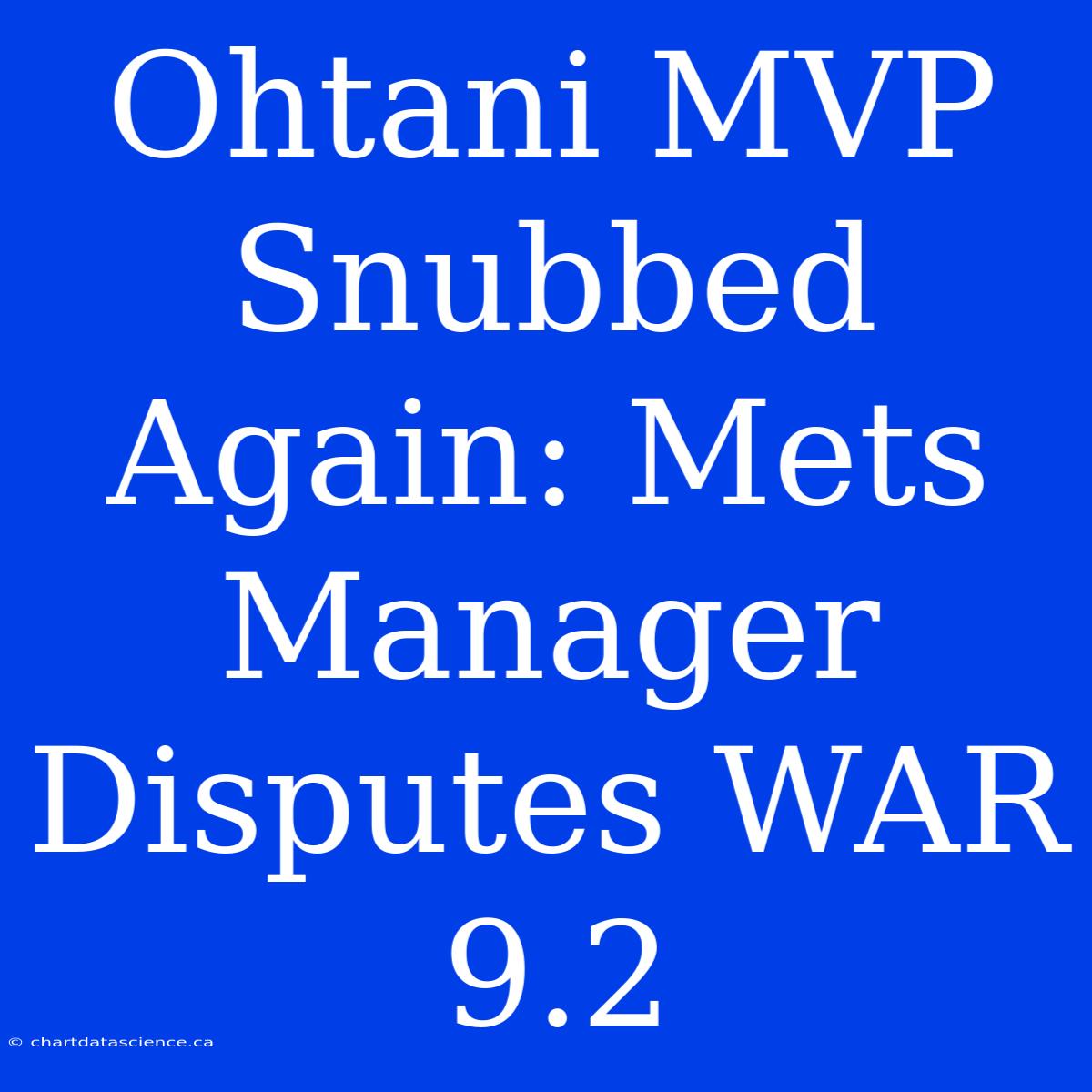 Ohtani MVP Snubbed Again: Mets Manager Disputes WAR 9.2