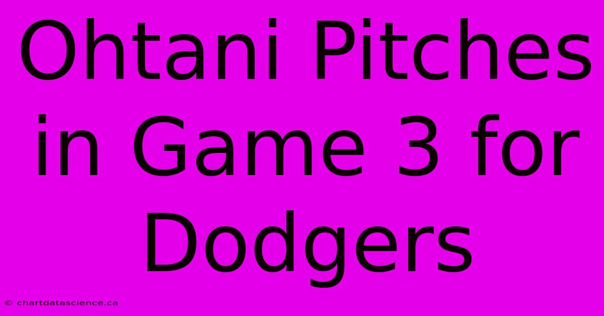 Ohtani Pitches In Game 3 For Dodgers