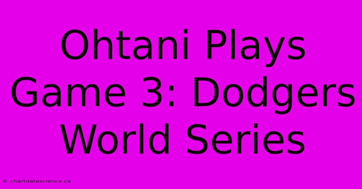 Ohtani Plays Game 3: Dodgers World Series