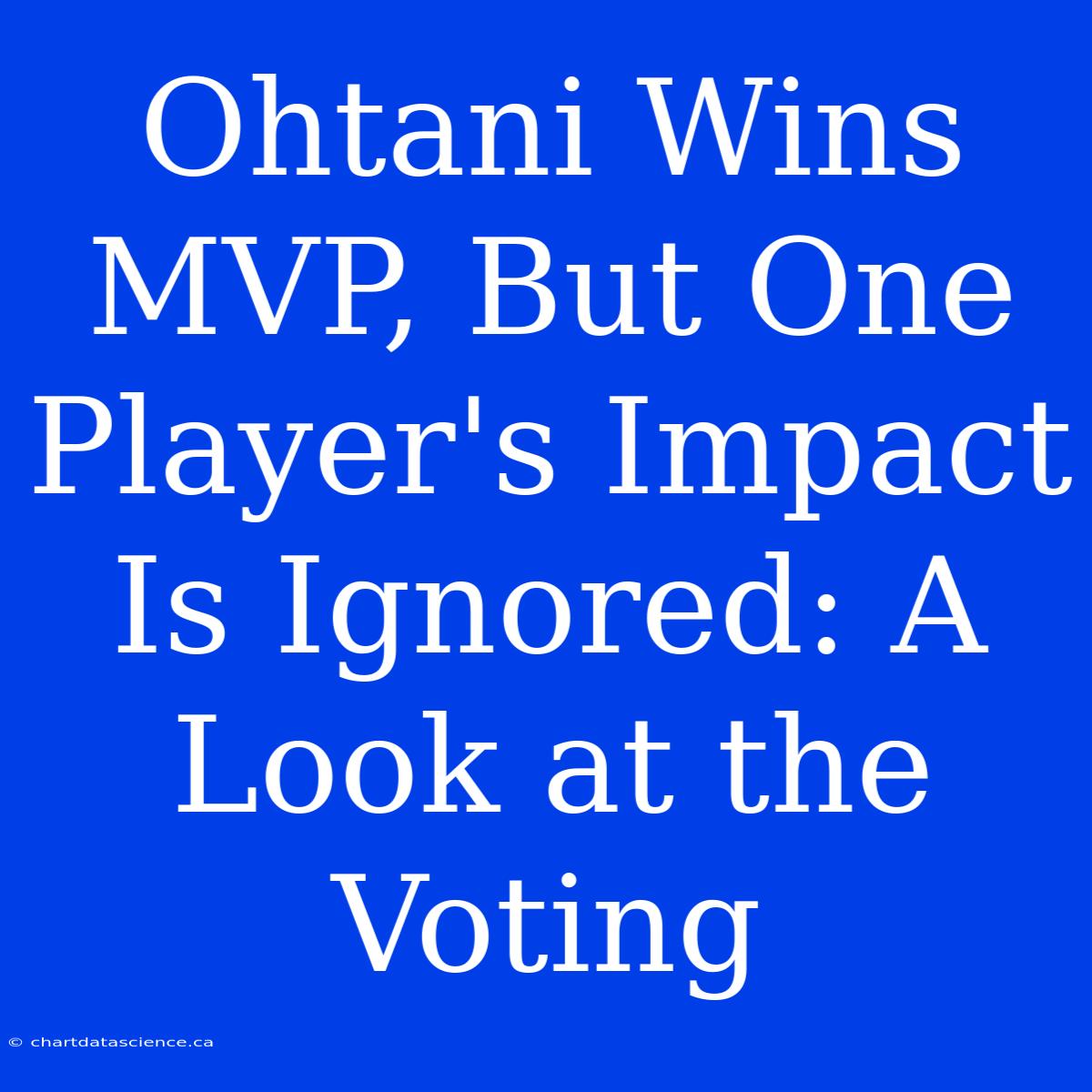 Ohtani Wins MVP, But One Player's Impact Is Ignored: A Look At The Voting