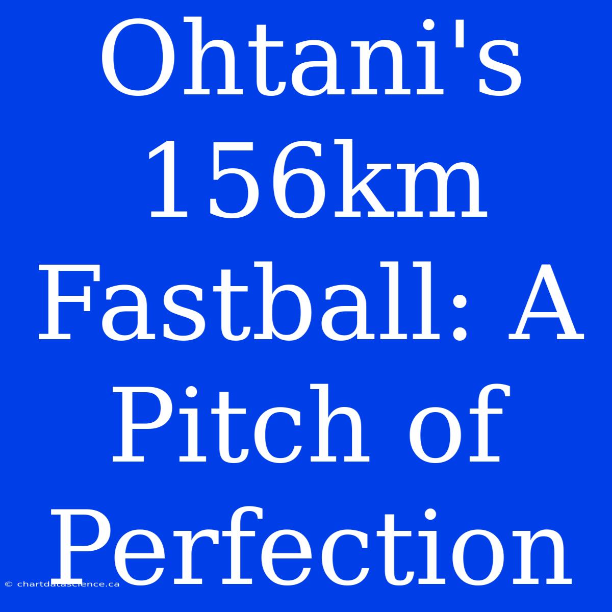 Ohtani's 156km Fastball: A Pitch Of Perfection