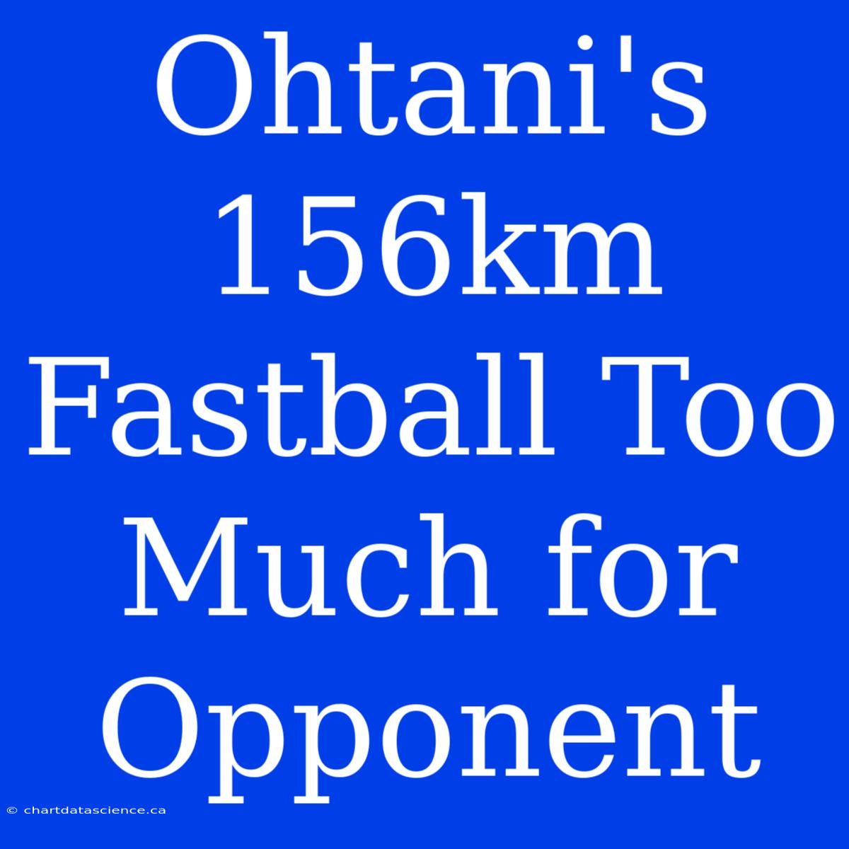 Ohtani's 156km Fastball Too Much For Opponent