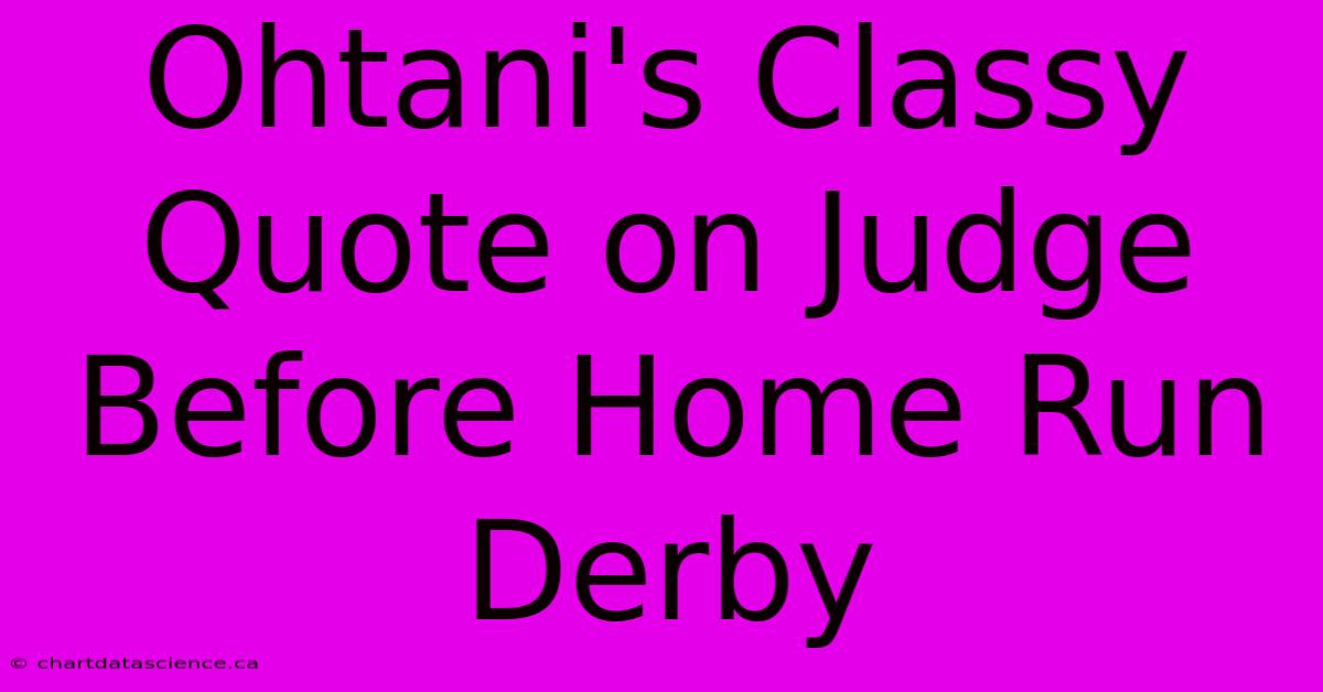 Ohtani's Classy Quote On Judge Before Home Run Derby