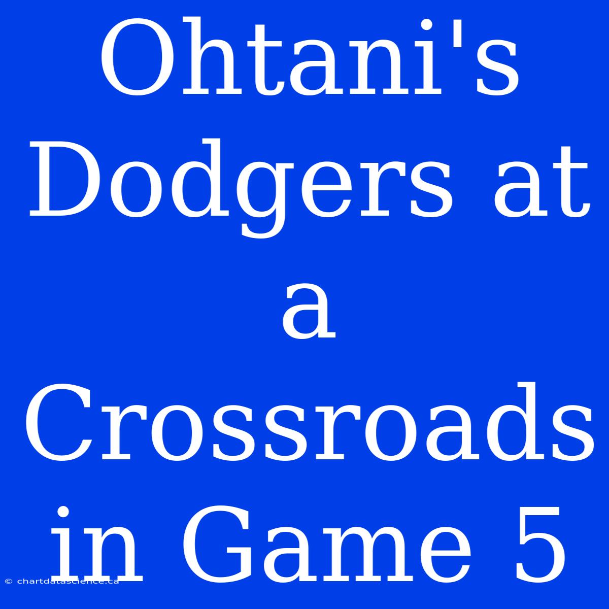 Ohtani's Dodgers At A Crossroads In Game 5