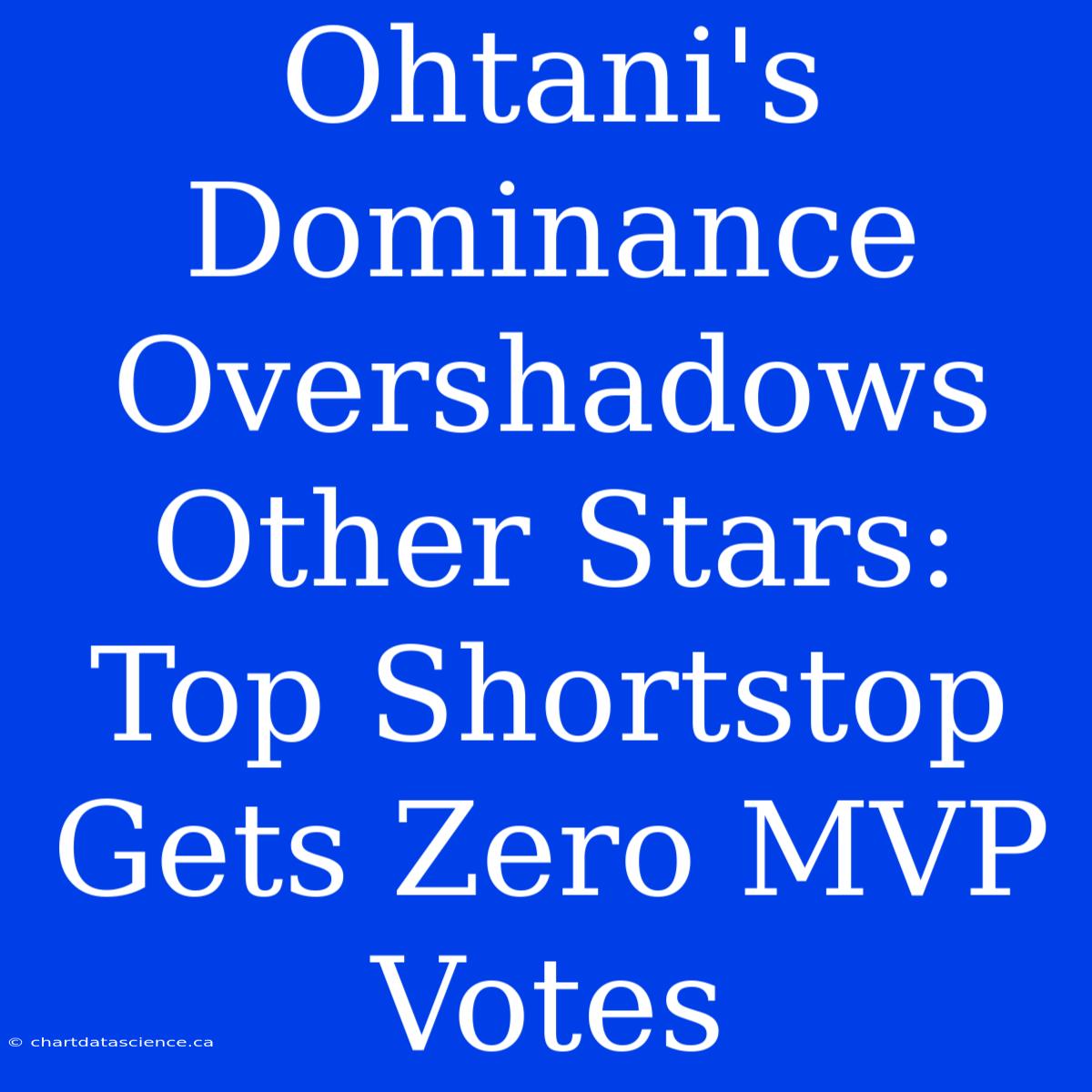 Ohtani's Dominance Overshadows Other Stars: Top Shortstop Gets Zero MVP Votes